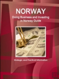 Bertrand.pt - Norway: Doing Business And Investing In Norway Guide - Strategic And Practical Information