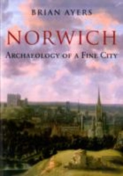 Norwich Archaeology Of A Fine City