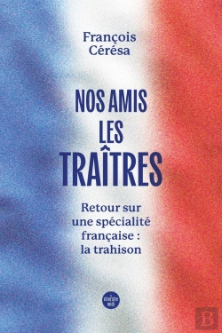 Bertrand.pt - Nos Amis Les Traîtres : Retour Sur Une Spécialité Française : La Trahison