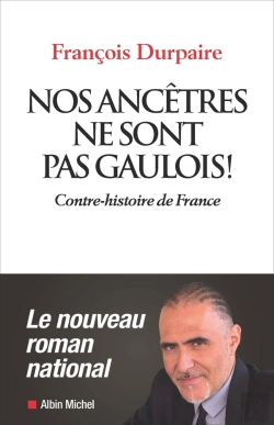 Bertrand.pt - Nos Ancêtres Ne Sont Pas Gaulois ! Contre-Histoire De France