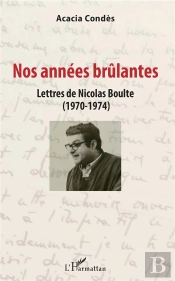 Nos Annees Brulantes - Lettres De Nicolas Boulte (1970-1974)