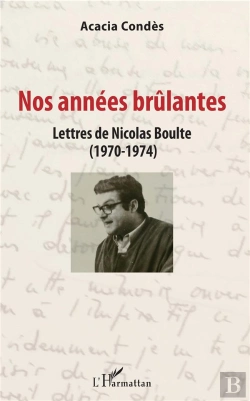 Bertrand.pt - Nos Annees Brulantes - Lettres De Nicolas Boulte (1970-1974)