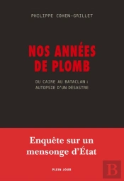 Nos Années De Plomb ; Du Caire Au Bataclan : Autopsie D'Un Désastre