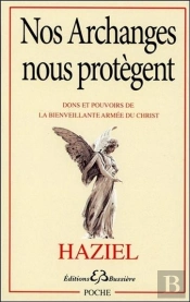 Nos Archanges Nous Protègent ; Dons Et Pouvoirs De La Bienveillante Armée Du Christ