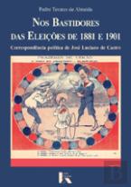 Nos Bastidores das Eleições de 1881 e 1901