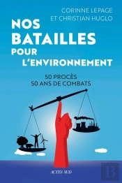 Nos Batailles Pour L'Environnement : 50 Procès, 50 Ans De Combats