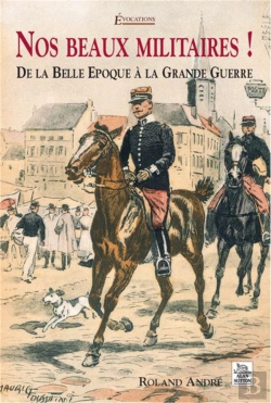 Bertrand.pt - Nos Beaux Militaires ! De La Belle Epoque A La Grande Guerre
