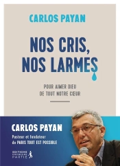 Nos Cris, Nos Larmes : Pour Aimer Dieu De Tout Notre Coeur