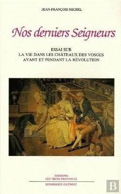 Bertrand.pt - Nos Derniers Seigneurs : Essai Sur La Vie Dans Les Châteaux Des Vosges Avant Et Pendant La Révolution