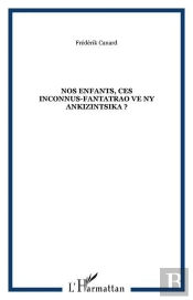 Nos Enfants, Ces Inconnus-Fantatrao Ve Ny Ankizintsika ?