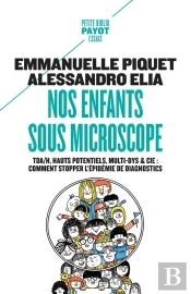 Nos Enfants Sous Microscope : Tda/H, Haut Potentiel, Multi-Dys & Cie ; Comment Stopper L'Épidemie De Diagnostics