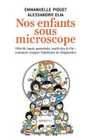 Nos Enfants Sous Microscope ; Tdha, Haut Potentiel, Multi-Dys & Cie : Comment Stopper L'Épidémie De Diagnostics