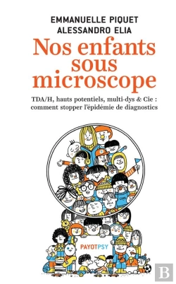 Bertrand.pt - Nos Enfants Sous Microscope ; Tdha, Haut Potentiel, Multi-Dys & Cie : Comment Stopper L'Épidémie De Diagnostics