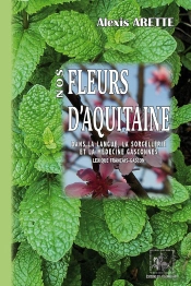 Nos Fleurs D'Aquitaine Dans La Langue, La Sorcellerie Et La Médecine Gasconnes : Lexique Français-Gascon