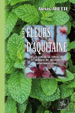 Bertrand.pt - Nos Fleurs D'Aquitaine Dans La Langue, La Sorcellerie Et La Médecine Gasconnes : Lexique Français-Gascon