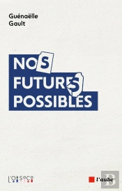 Nos Futurs Possibles : Imaginaires En Tensions, Désirs En Recomposition