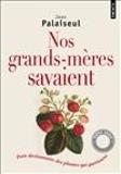 Nos Grands-Mères Savaient ; Petit Dictionnaire Des Plantes Qui Guérissent