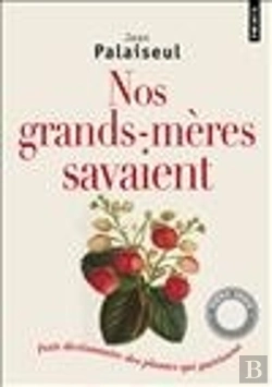 Bertrand.pt - Nos Grands-Mères Savaient ; Petit Dictionnaire Des Plantes Qui Guérissent