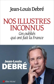 Nos Illustres Inconnus ; Ces Oubliés Qui Ont Fait La France