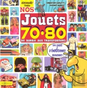 Nos Jouets Des Années 70-80 ; De Barbie Aux Transformers