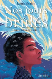 Nos Jours Brûlés Tome 2 : Les Flammes Ivoires