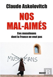 Nos Mal-Aimés : Ces Musulmans Dont La France Ne Veut Pas