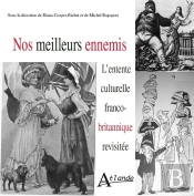 Nos Meilleurs Ennemis ; L'Entente Culturelle Franco-Britannique Revisitée