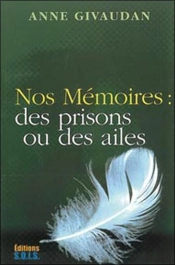 Nos Mémoires ; Des Prisons Ou Des Ailes