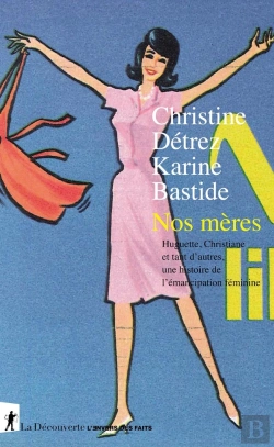 Bertrand.pt - Nos Mères ; Huguette, Christiane Et Tant D'Autres, Une Histoire De L'Émancipation Féminine