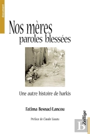Nos Mères, Paroles Blessées ; Une Autre Histoire Des Harkis