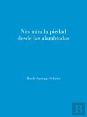 Nos Mira La Piedad Desde Las Alambradas