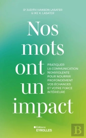 Nos Mots Ont Un Impact : Pratiquer La Communication Nonviolente Pour Nourrir Profondément Vos Échanges Et Votre Force Intérieure