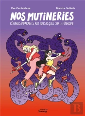 Nos Mutineries : Réponses Imparables Aux Idées Reçues Sur Le Féminisme