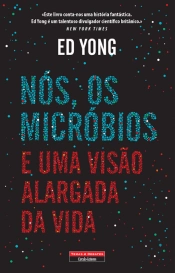 Nós, os Micróbios e uma Visão Alargada da Vida