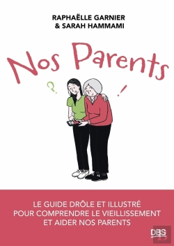 Bertrand.pt - Nos Parents : Le Guide Drôle Et Illustré Pour Comprendre Le Vieillissement Et Aider Nos Parents