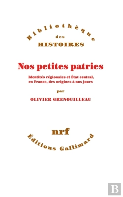 Bertrand.pt - Nos Petites Patries ; Identités Régionales Et Etat Central, En France, Des Origines À Nos Jours