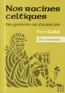 Bertrand.pt - Nos Racines Celtiques ; Du Gaulois Au Français