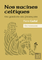 Nos Racines Celtiques - Du Gaulois Au Français