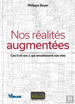 Bertrand.pt - Nos Réalités Augmentées ; Ces 0 Et Ces 1 Qui Envahissent Nos Vies