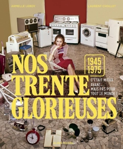 Bertrand.pt - Nos Trente Glorieuses (1945-1975) : C'Était Mieux Avant... Mais Pas Pour Tout Le Monde !