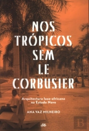 Nos Trópicos Sem Le Corbusier