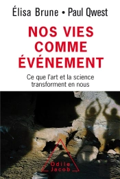 Nos Vies Comme Événement ; Ce Que L'Art Et La Science Transforment En Nous