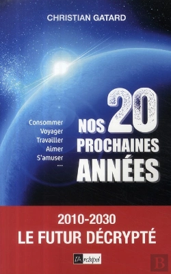 Bertrand.pt - Nos Vingt Prochaines Années ; 2010-2030 , Le Futur Décrypté ; Consommer, Voyager, Travailler, Aimer, S'Muser