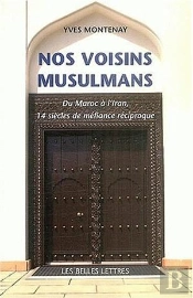 Nos Voisins Musulmans ; Du Maroc A L'Iran, 14 Siecles De Mefiance Reciproque