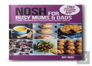 Nosh For Busy Mums And Dads
