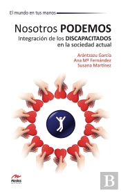 Nosotros Podemos. Integración De Los Discapacitados En La Sociedad Actual