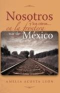 Nosotros Y Los Otros... En La Frontera Sur De Mexico
