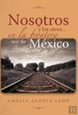 Bertrand.pt - Nosotros Y Los Otros... En La Frontera Sur De Mexico