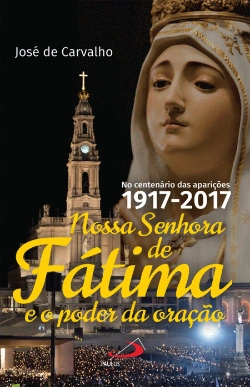 Bertrand.pt - Nossa Senhora de Fátima e o Poder da Oração