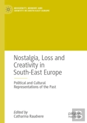 Nostalgia, Loss And Creativity In South-East Europe